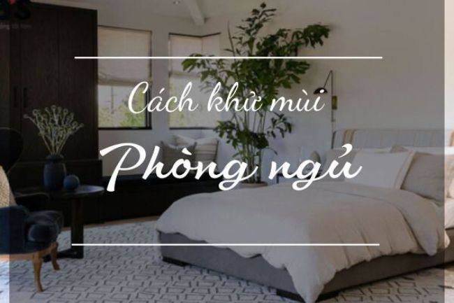 .C&aacute;ch khử m&ugrave;i khai trong ph&ograve;ng ngủ